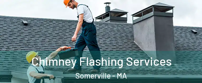  Chimney Flashing Services Somerville - MA