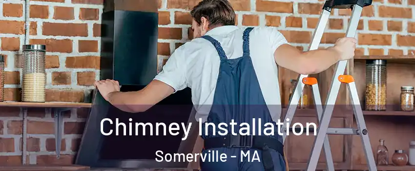  Chimney Installation Somerville - MA