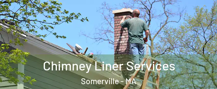  Chimney Liner Services Somerville - MA
