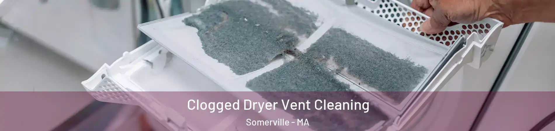  Clogged Dryer Vent Cleaning Somerville - MA