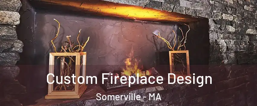  Custom Fireplace Design Somerville - MA