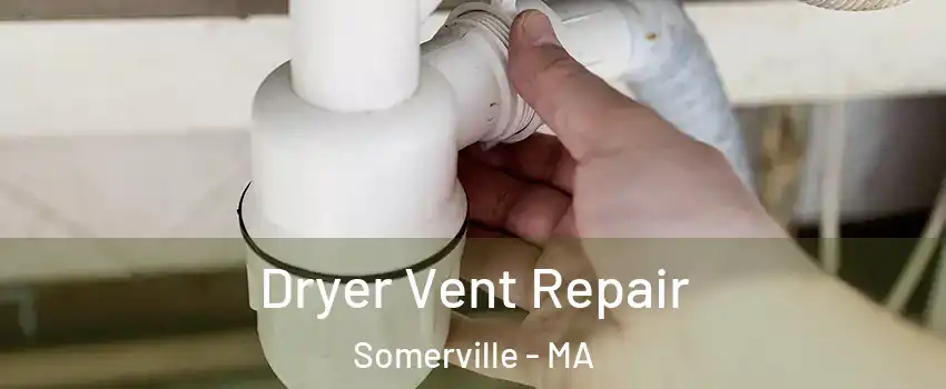  Dryer Vent Repair Somerville - MA