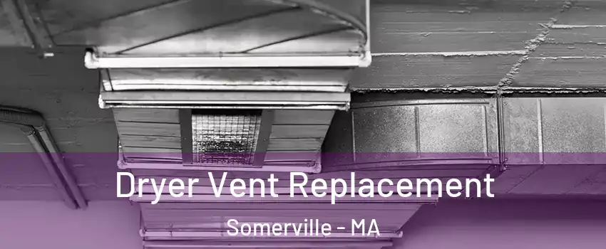  Dryer Vent Replacement Somerville - MA