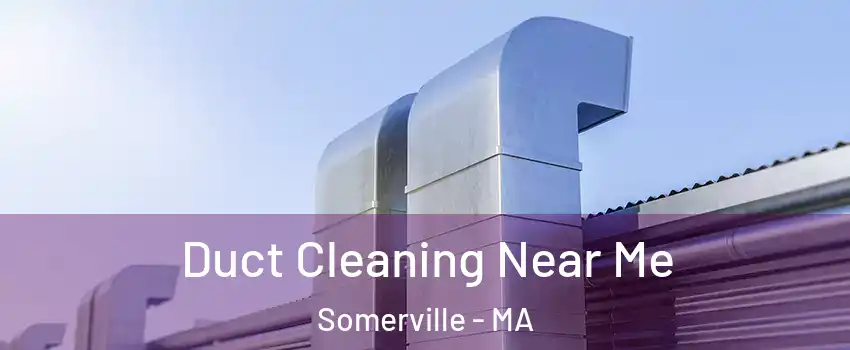  Duct Cleaning Near Me Somerville - MA