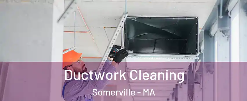  Ductwork Cleaning Somerville - MA