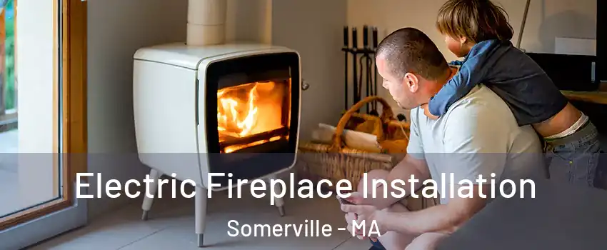  Electric Fireplace Installation Somerville - MA