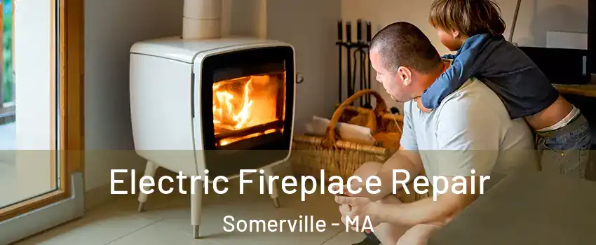  Electric Fireplace Repair Somerville - MA
