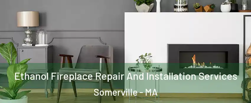  Ethanol Fireplace Repair And Installation Services Somerville - MA