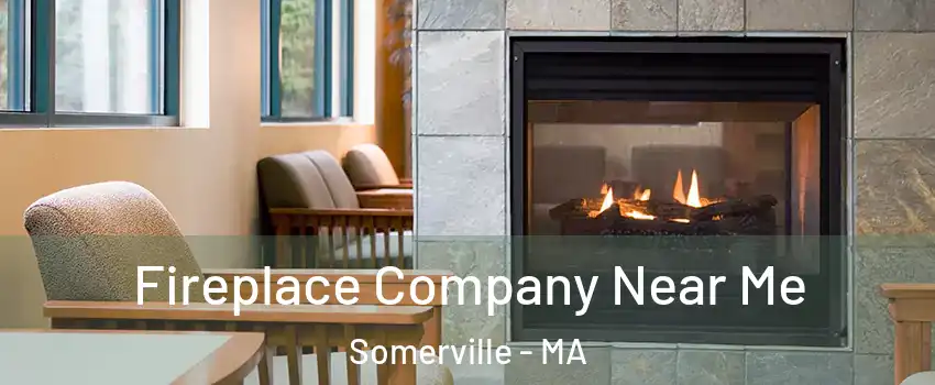  Fireplace Company Near Me Somerville - MA