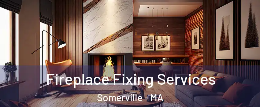  Fireplace Fixing Services Somerville - MA