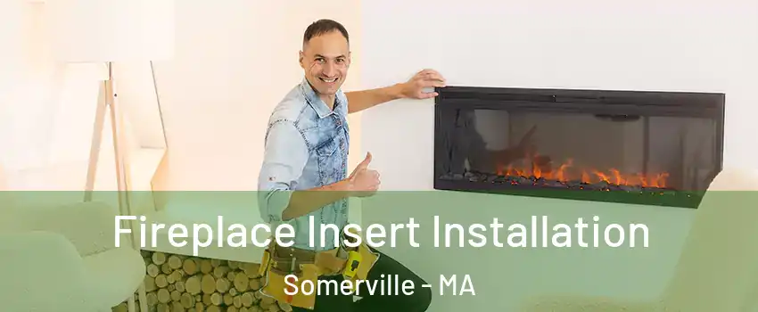  Fireplace Insert Installation Somerville - MA