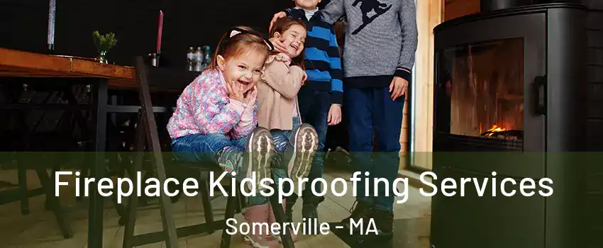  Fireplace Kidsproofing Services Somerville - MA
