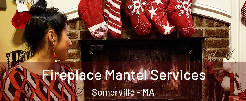  Fireplace Mantel Services Somerville - MA