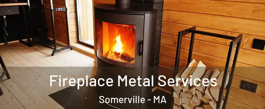  Fireplace Metal Services Somerville - MA
