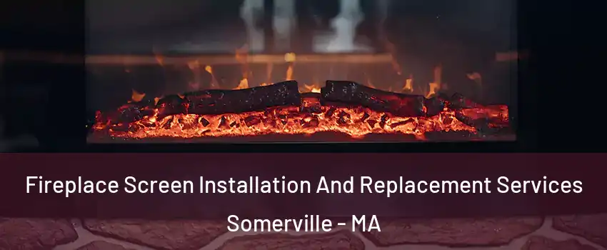  Fireplace Screen Installation And Replacement Services Somerville - MA