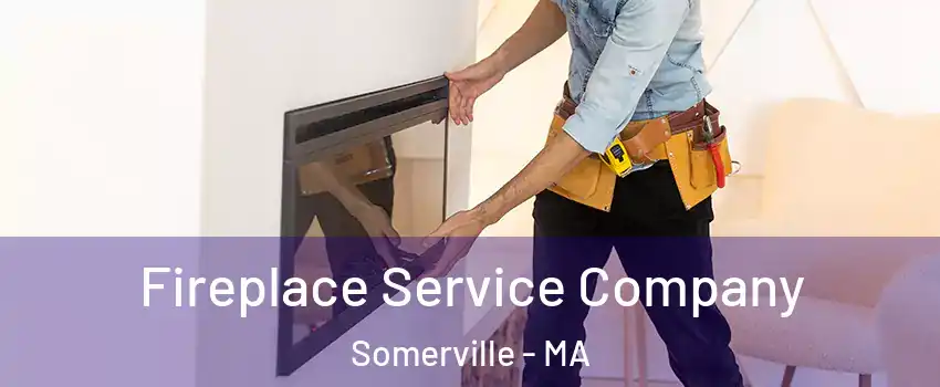  Fireplace Service Company Somerville - MA