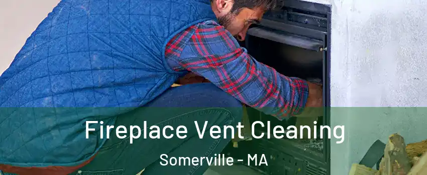  Fireplace Vent Cleaning Somerville - MA