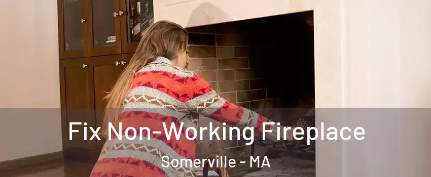  Fix Non-Working Fireplace Somerville - MA