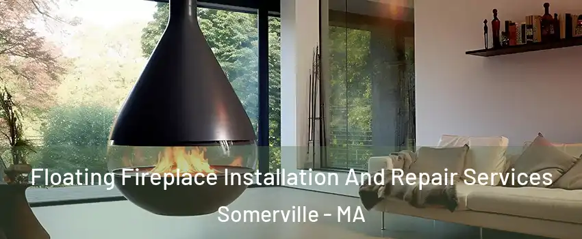  Floating Fireplace Installation And Repair Services Somerville - MA