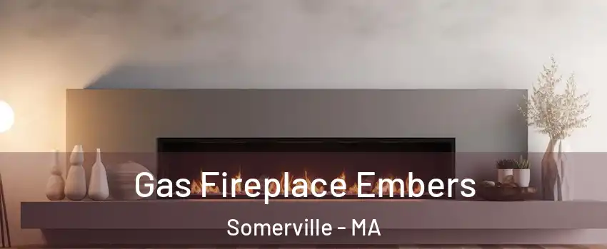  Gas Fireplace Embers Somerville - MA