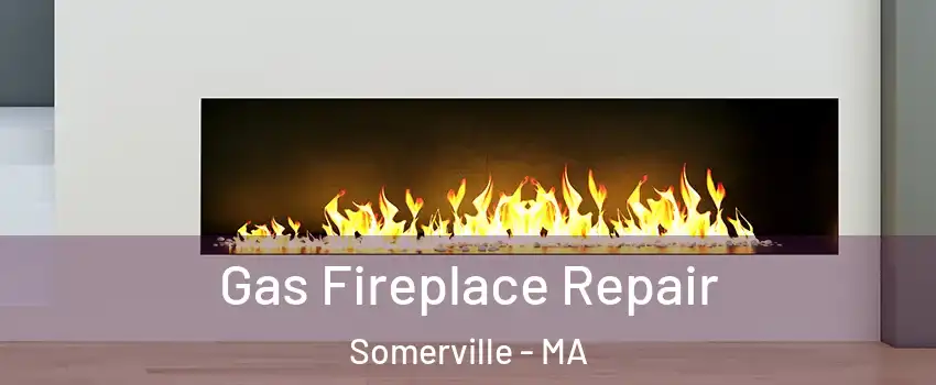  Gas Fireplace Repair Somerville - MA