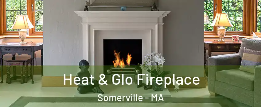  Heat & Glo Fireplace Somerville - MA