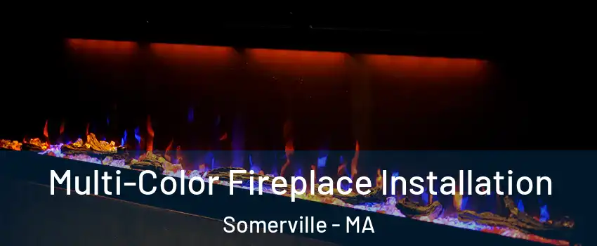  Multi-Color Fireplace Installation Somerville - MA