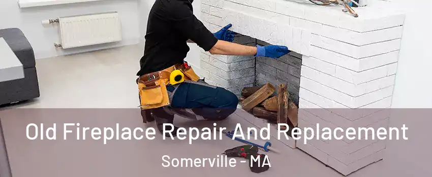  Old Fireplace Repair And Replacement Somerville - MA