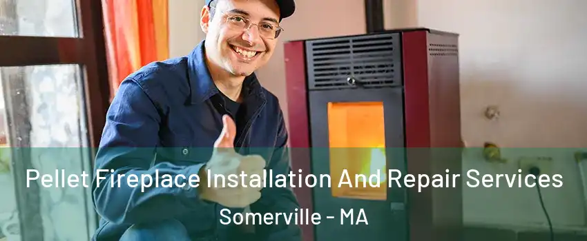  Pellet Fireplace Installation And Repair Services Somerville - MA