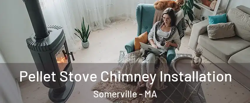  Pellet Stove Chimney Installation Somerville - MA