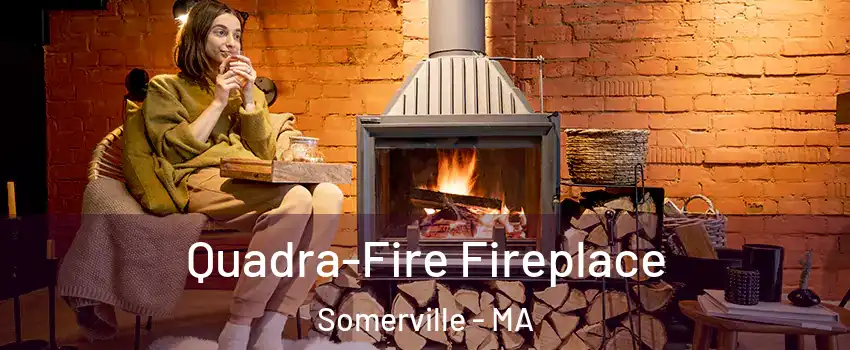 Quadra-Fire Fireplace Somerville - MA