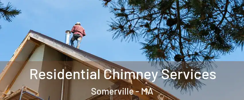  Residential Chimney Services Somerville - MA