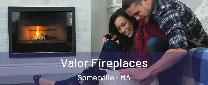  Valor Fireplaces Somerville - MA