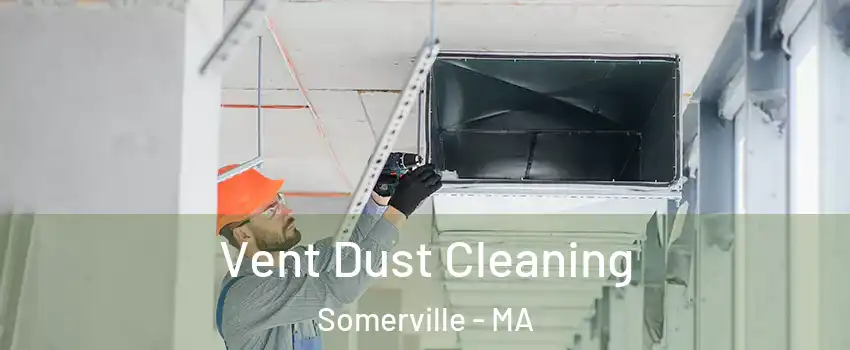  Vent Dust Cleaning Somerville - MA